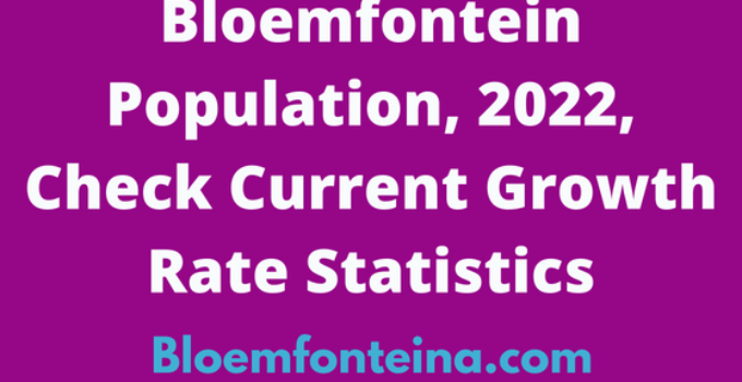 Bloemfontein Population, 2024, Check Current Growth Rate Statistics