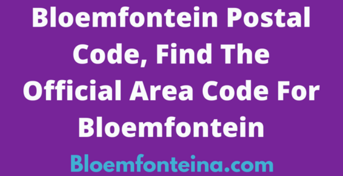 Bloemfontein Postal Code, Find Official Area Code For Bloemfontein