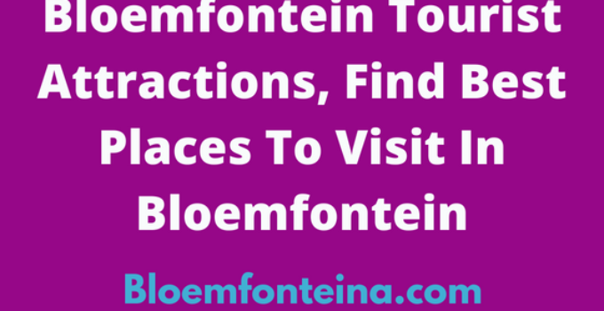 Bloemfontein Tourist Attractions, Holiday Destinations In 2025