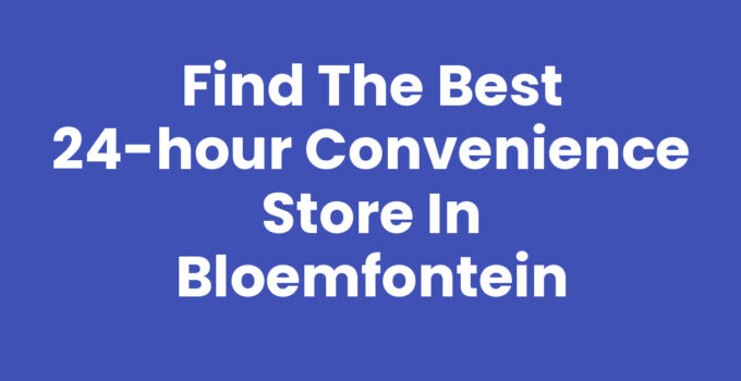 24-hour convenience store Bloemfontein with illuminated sign
