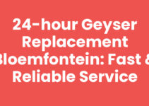 24-Hour Geyser Replacement Bloemfontein: Fast & Reliable Service