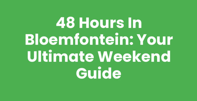 48 hours in Bloemfontein exploring historical sites and culture