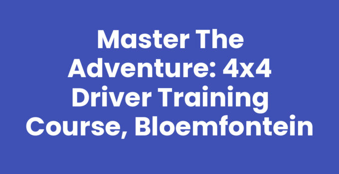 Master the Adventure: 4×4 Driver Training Course, Bloemfontein