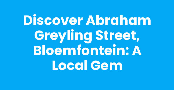 Discover Abraham Greyling Street, Bloemfontein: A Local Gem