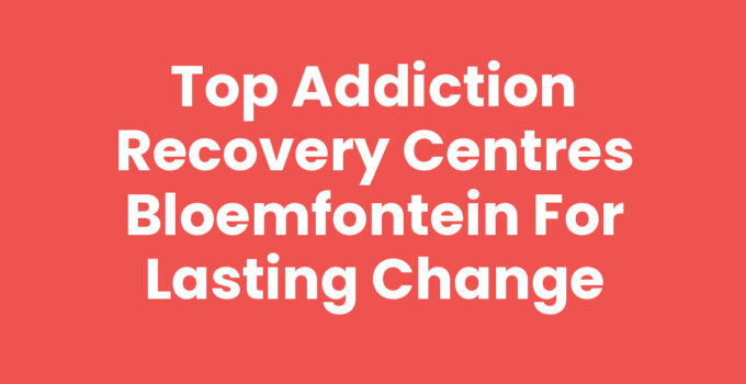 Addiction recovery centres Bloemfontein offering support and healing