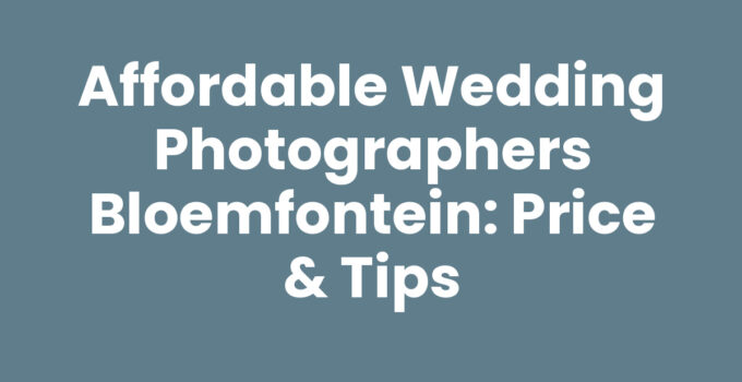 Affordable Wedding Photographers Bloemfontein: Price & Tips