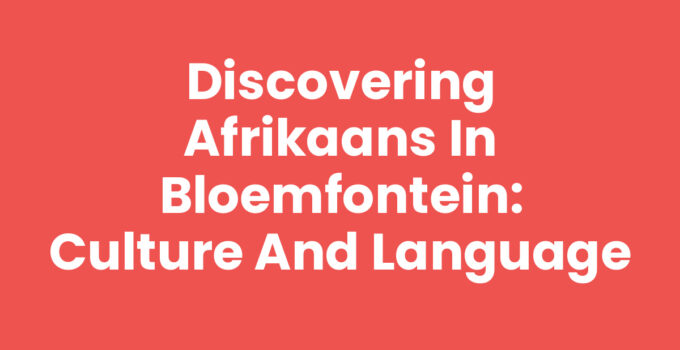 Discovering Afrikaans in Bloemfontein: Culture and Language