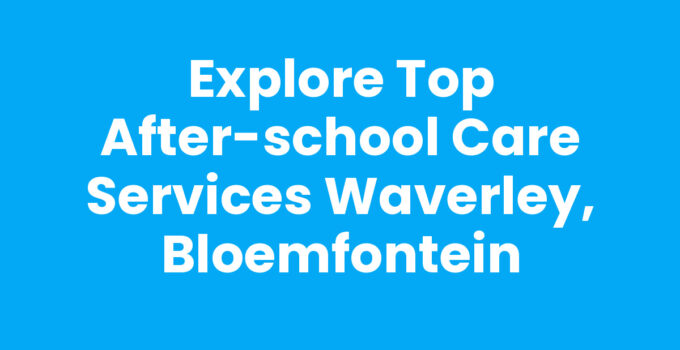 After-school care services in Waverley, Bloemfontein