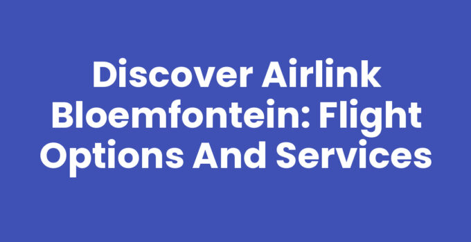 Discover Airlink Bloemfontein: Flight Options and Services
