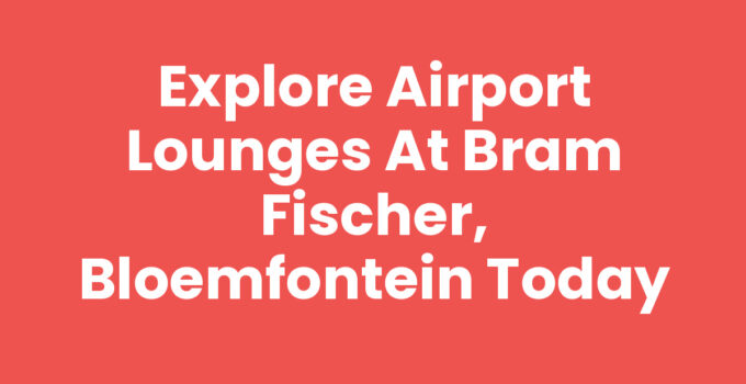 Relax and unwind in the Airport lounges at Bram Fischer, Bloemfontein