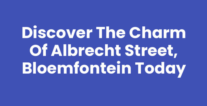 Discover the Charm of Albrecht Street, Bloemfontein Today