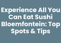 Experience All You Can Eat Sushi Bloemfontein: Top Spots & Tips