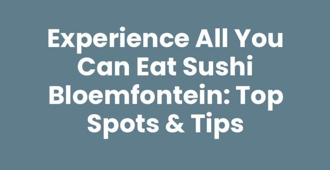 All you can eat sushi Bloemfontein with an array of sushi dishes