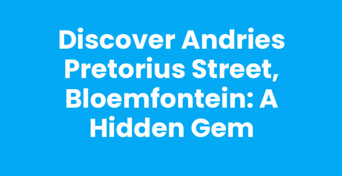 Discover Andries Pretorius Street, Bloemfontein: A Hidden Gem
