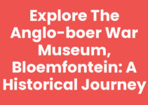 Explore the Anglo-Boer War Museum, Bloemfontein: A Historical Journey