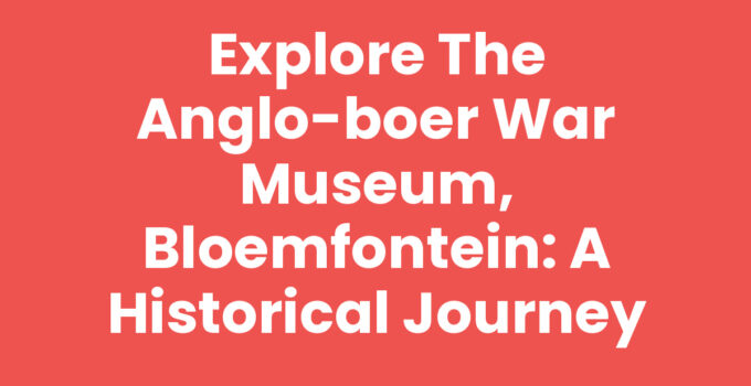 Anglo-Boer War Museum, Bloemfontein showcasing historical artifacts