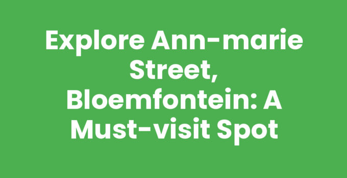 Explore Ann-Marie Street, Bloemfontein: A Must-Visit Spot