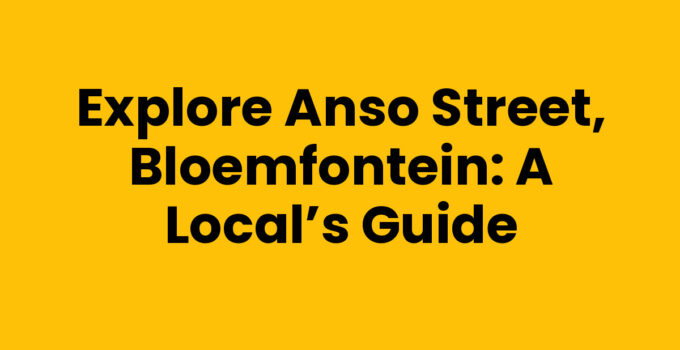 Explore Anso Street, Bloemfontein: A Local’s Guide