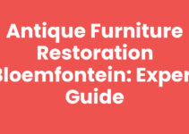 Antique Furniture Restoration Bloemfontein: Expert Guide