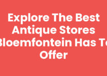Explore the Best Antique Stores Bloemfontein Has to Offer Explore the Best Antique Stores Bloemfontein Has to Offer