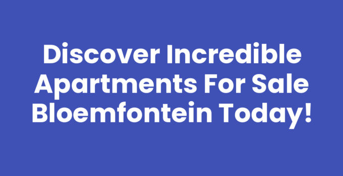 Discover Incredible Apartments for Sale Bloemfontein Today!