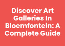 Discover Art Galleries in Bloemfontein: A Complete Guide