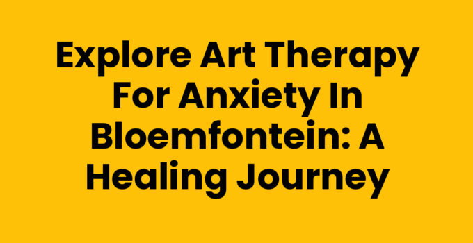 Art therapy for anxiety Bloemfontein - Creative healing process