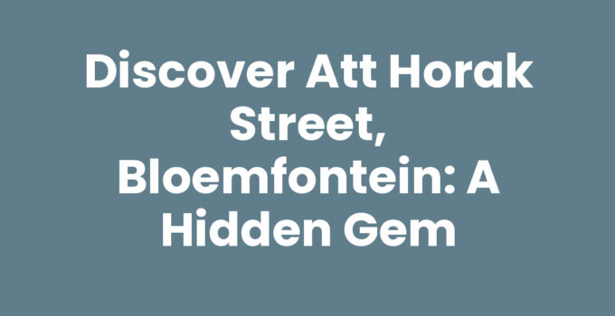 Discover Att Horak Street, Bloemfontein: A Hidden Gem