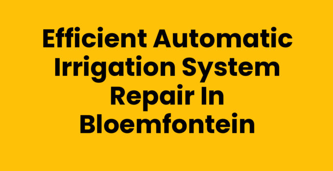 Automatic irrigation system repair in Bloemfontein