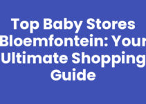 Top Baby Stores Bloemfontein: Your Ultimate Shopping Guide Top Baby Stores Bloemfontein: Your Ultimate Shopping Guide