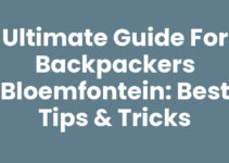 Ultimate Guide for Backpackers Bloemfontein: Best Tips & Tricks