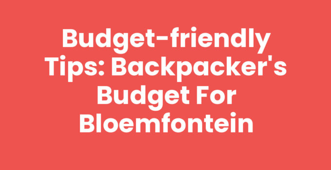 Backpacker's budget for Bloemfontein with travel essentials