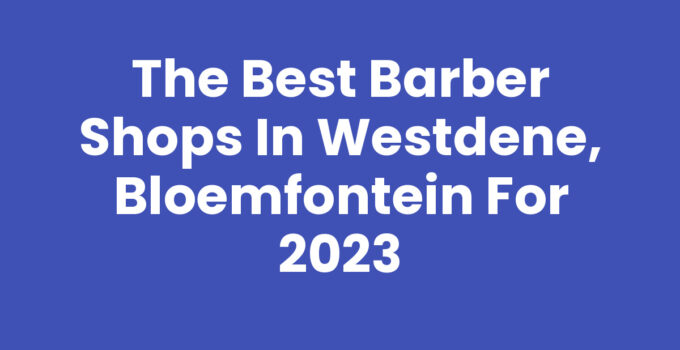 Barber shops in Westdene, Bloemfontein - A vibrant local grooming scene