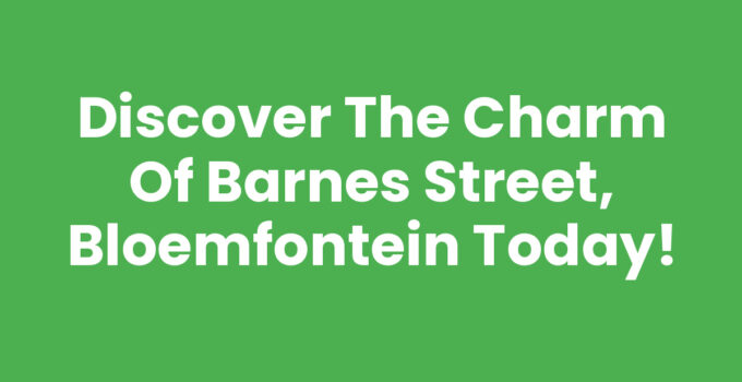 Discover the Charm of Barnes Street, Bloemfontein Today!