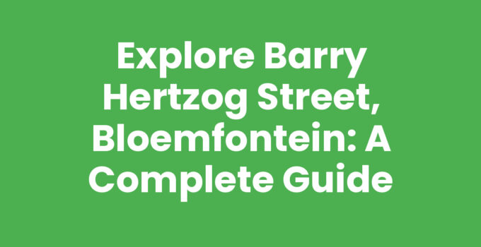 Explore Barry Hertzog Street, Bloemfontein: A Complete Guide