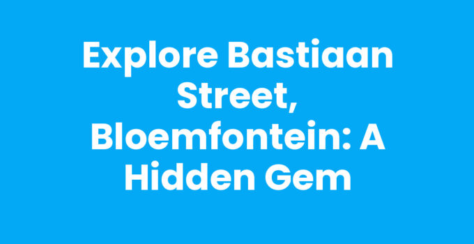 Explore Bastiaan Street, Bloemfontein: A Hidden Gem