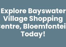 Explore Bayswater Village Shopping Centre, Bloemfontein Today!