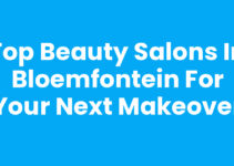 Top Beauty Salons in Bloemfontein for Your Next Makeover Top Beauty Salons in Bloemfontein for Your Next Makeover