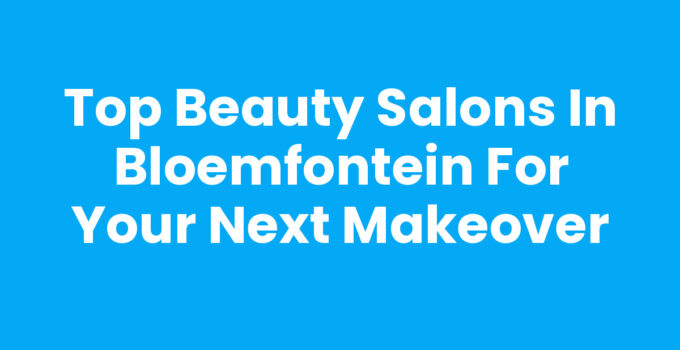 Beauty salons in Bloemfontein showcasing modern styling and relaxing scenery