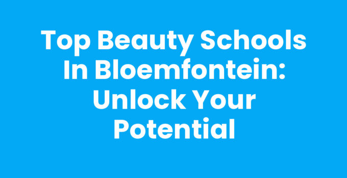 Beauty schools in Bloemfontein offering courses for aspiring beauty professionals.