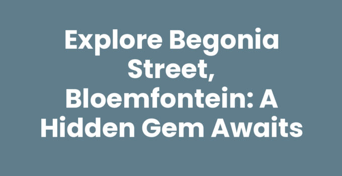 Explore Begonia Street, Bloemfontein: A Hidden Gem Awaits