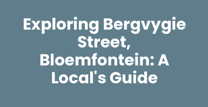 Exploring Bergvygie Street, Bloemfontein: A Local’s Guide