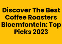 Discover the Best Coffee Roasters Bloemfontein: Top Picks 2023