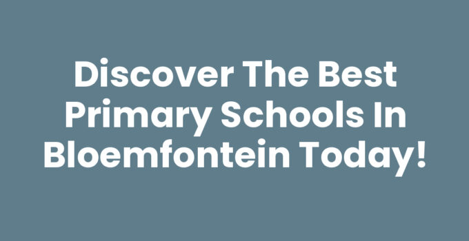 Best primary schools in Bloemfontein - A view of top schools