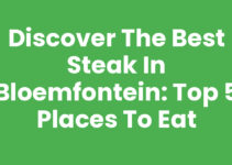 Discover the Best Steak in Bloemfontein: Top 5 Places to Eat