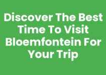 Discover the Best Time to Visit Bloemfontein for Your Trip