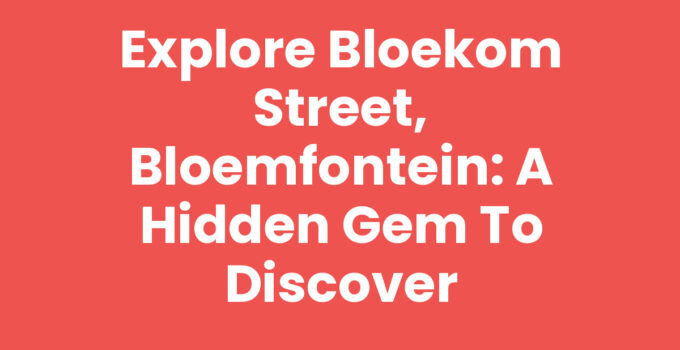 Explore Bloekom Street, Bloemfontein: A Hidden Gem to Discover