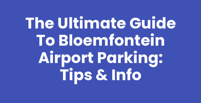 The Ultimate Guide to Bloemfontein Airport Parking: Tips & Info