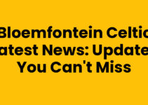 Bloemfontein Celtic Latest News: Updates You Can’t Miss
