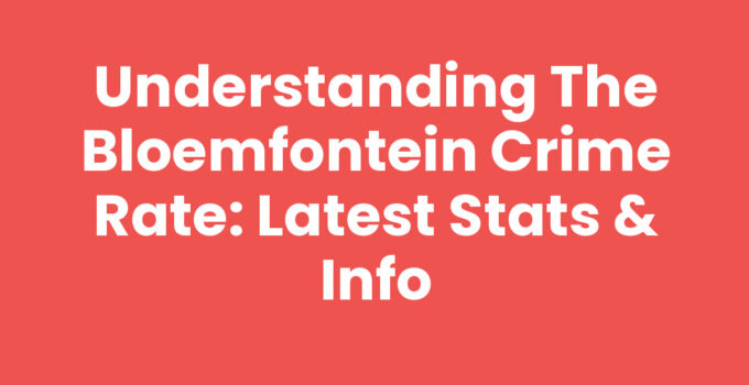Understanding the Bloemfontein Crime Rate: Latest Stats & Info